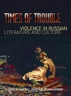 cover of Times of Trouble: Violence in Russian Literature and Culture