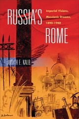 cover of Russia's Rome: Imperial Visions, Messianic Dreams, 1890–1940