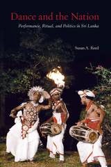 cover of Dance and the Nation: Performance, Ritual, and Politics in Sri Lanka
