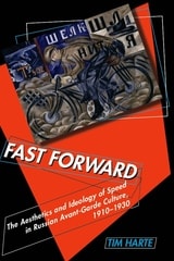 cover of Fast Forward: The Aesthetics and Ideology of Speed in Russian Avant-Garde Culture, 1910–1930