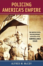 cover of Policing America’s Empire: The United States, the Philippines, and the Rise of the Surveillance State