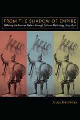 cover of From the Shadow of Empire: Defining the Russian Nation through Cultural Mythology, 1855–1870