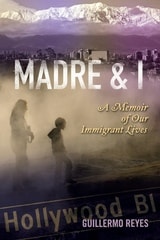 cover of Madre and I: A Memoir of Our Immigrant Lives