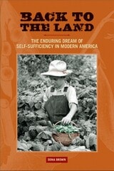 cover of Back to the Land: The Enduring Dream of Self-Sufficiency in Modern America