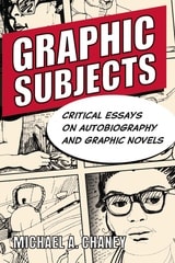 cover of Graphic Subjects: Critical Essays on Autobiography and Graphic Novels