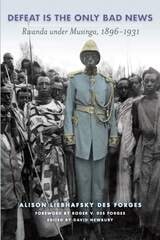 cover of Defeat Is the Only Bad News: Rwanda under Musinga, 1896–1931