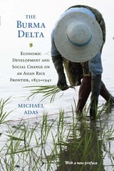 cover of The Burma Delta: Economic Development and Social Change on an Asian Rice Frontier, 1852–1941
