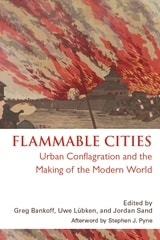 cover of Flammable Cities: Urban Conflagration and the Making of the Modern World