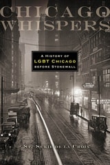 cover of Chicago Whispers: A History of LGBT Chicago before Stonewall