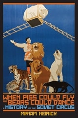 cover of When Pigs Could Fly and Bears Could Dance: A History of the Soviet Circus