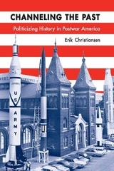 cover of Channeling the Past: Politicizing History in Postwar America