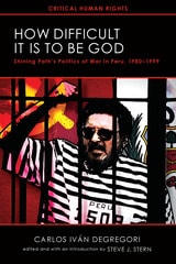 cover of How Difficult It Is to Be God: Shining Path’s Politics of War in Peru, 1980–1999