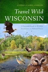 cover of Travel Wild Wisconsin: A Seasonal Guide to Wildlife Encounters in Natural Places