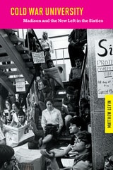 cover of Cold War University: Madison and the New Left in the Sixties