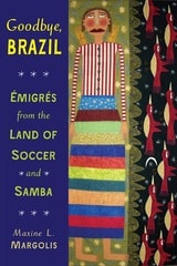 cover of Goodbye, Brazil: Émigrés from the Land of Soccer and Samba
