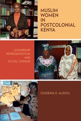 cover of Muslim Women in Postcolonial Kenya: Leadership, Representation, and Social Change