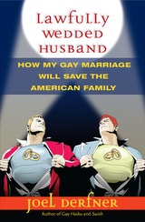 cover of Lawfully Wedded Husband: How My Gay Marriage Will Save the American Family