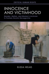 cover of Innocence and Victimhood: Gender, Nation, and Women’s Activism in Postwar Bosnia-Herzegovina