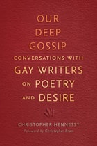 cover of Our Deep Gossip: Conversations with Gay Writers on Poetry and Desire