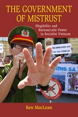 cover of The Government of Mistrust: Illegibility and Bureaucratic Power in Socialist Vietnam
