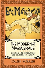 cover of The Modernist Masquerade: Stylizing Life, Literature, and Costumes in Russia