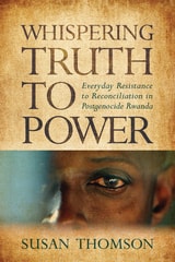 cover of Whispering Truth to Power: Everyday Resistance to Reconciliation in Postgenocide Rwanda