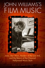 cover of John Williams's Film Music: <i>Jaws</i>, <i>Star Wars</i>, <i>Raiders of the Lost Ark</i>, and the Return of the Classical Hollywood Music Style