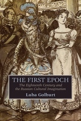 cover of The First Epoch: The Eighteenth Century and the Russian Cultural Imagination