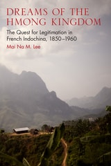 cover of Dreams of the Hmong Kingdom: The Quest for Legitimation in French Indochina, 1850–1960