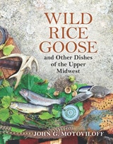 cover of Wild Rice Goose and Other Dishes of the Upper Midwest