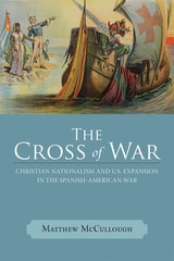 cover of The Cross of War: Christian Nationalism and U.S. Expansion in the Spanish-American War