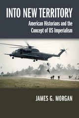 cover of Into New Territory: American Historians and the Concept of US Imperialism