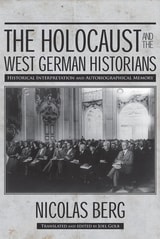 cover of The Holocaust and the West German Historians: Historical Interpretation and Autobiographical Memory