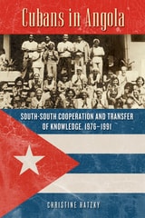 cover of Cubans in Angola: South-South Cooperation and Transfer of Knowledge, 1976–1991