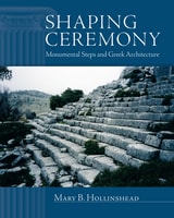 cover of Shaping Ceremony: Monumental Steps and Greek Architecture