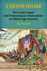 cover of A Greater Ireland: The Land League and Transatlantic Nationalism in Gilded Age America
