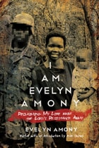 cover of I Am Evelyn Amony: Reclaiming My Life from the Lord's Resistance Army