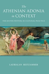 cover of The Athenian Adonia in Context: The Adonis Festival as Cultural Practice