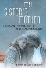 cover of My Sister's Mother: A Memoir of War, Exile, and Stalin’s Siberia