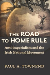 cover of The Road to Home Rule: Anti-imperialism and the Irish National Movement