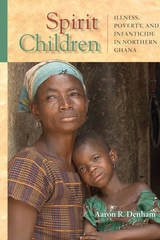 cover of Spirit Children: Illness, Poverty, and Infanticide in Northern Ghana