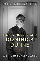 cover of Money, Murder, and Dominick Dunne: A Life in Several Acts