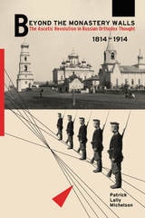 cover of Beyond the Monastery Walls: The Ascetic Revolution in Russian Orthodox Thought, 1814–1914