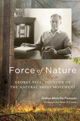 cover of Force of Nature: George Fell, Founder of the Natural Areas Movement
