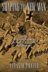 cover of Shaping the New Man: Youth Training Regimes in Fascist Italy and Nazi Germany