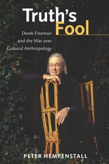 cover of Truth's Fool: Derek Freeman and the War over Cultural Anthropology
