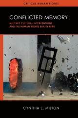 cover of Conflicted Memory: Military Cultural Interventions and the Human Rights Era in Peru
