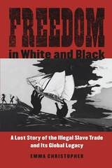 cover of Freedom in White and Black: A Lost Story of the Illegal Slave Trade and Its Global Legacy
