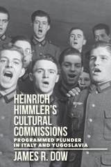 cover of Heinrich Himmler's Cultural Commissions: Programmed Plunder in Italy and Yugoslavia