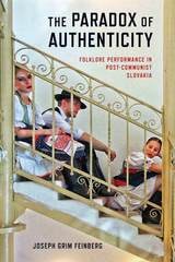 cover of The Paradox of Authenticity: Folklore Performance in Post-Communist Slovakia